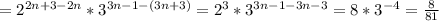 =2^{2n+3-2n} * 3^{3n-1-(3n+3)} =2^3*3^{3n-1-3n-3}=8*3 ^{-4} = \frac{8}{81}