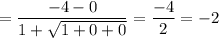 =\dfrac{-4- 0 }{1+\sqrt{1+ 0 + 0 }}=\dfrac{-4}{2}=-2