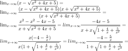 \lim_{x \to \infty} (x- \sqrt{x^2+4x+5}) = \\ \lim_{x \to \infty} \dfrac{(x- \sqrt{x^2+4x+5})(x+ \sqrt{x^2+4x+5})}{(x+ \sqrt{x^2+4x+5})}= \\ \lim_{x \to \infty} \dfrac{x^2- x^2-4x-5}{x+ \sqrt{x^2+4x+5}} =lim_{x \to \infty} \dfrac{-4x-5}{x+x\sqrt{1+ \frac{4}{x} + \frac{5}{x^2} }}= \\ lim_{x \to \infty} \dfrac{x(-4- \frac{5}{x}) }{x(1+\sqrt{1+ \frac{4}{x} + \frac{5}{x^2} })}=lim_{x \to \infty} \dfrac{-4- \frac{5}{x} }{1+\sqrt{1+ \frac{4}{x} + \frac{5}{x^2} }}=
