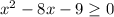 x^{2}-8x-9 \geq 0