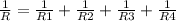 \frac{1}{R} = \frac{1}{R1} + \frac{1}{R2} + \frac{1}{R3} + \frac{1}{R4}