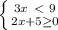 \left \{ {{3x\ \textless \ 9} \atop {2x+5 \geq 0}} \right.