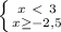 \left \{{{x\ \textless \ 3} \atop {x \geq -2,5}} \right.