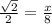 \frac{ \sqrt{2} }{2} = \frac{x}{8}