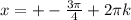 x=+-\frac{3 \pi }{4}+2 \pi k