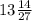 13 \frac{14}{27}