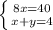 \left \{ {{8x=40} \atop {x+y=4}} \right.