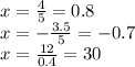 x= \frac{4}{5}=0.8 \\ x= -\frac{3.5}{5}=-0.7 \\ x= \frac{12}{0.4}=30