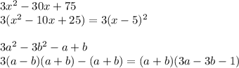 3x^{2}-30x+75\\3(x^{2}-10x+25)=3(x-5)^{2}\\\\3a^{2}-3b^{2}-a+b\\3(a-b)(a+b)-(a+b)=(a+b)(3a-3b-1)