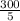 \frac{300}{5}