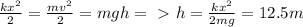 \frac{k x^{2} }{2}= \frac{m v^{2} }{2}= mgh=\ \textgreater \ h= \frac{k x^{2} }{2mg}=12.5m