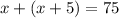 x+(x+5)=75