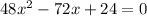 48x^2-72x+24=0