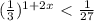 ( \frac{1}{3}) ^{1+2x}\ \textless \ \frac{1}{27}