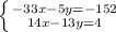 \left \{ {{-33x-5y=-152} \atop {14x-13y=4} \right