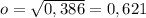 o= \sqrt{0,386}=0,621