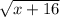 \sqrt{x+16}