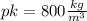 pk=800 \frac{kg}{m^{3}}