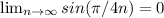 \lim_{n \to \infty} sin( \pi /4n) = 0