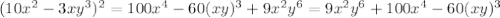 (10x^{2} -3xy^{3} )^{2} = 100 x^{4} - 60 (xy)^{3} + 9 x^{2} y^{6} = 9 x^{2} y^{6} + 100 x^{4} - 60 (xy)^{3}