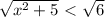 \sqrt{x^2+5}\ \textless \ \sqrt6