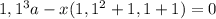 1,1^3a-x(1,1^2+1,1+1)=0