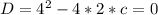 D=4^2-4*2*c=0