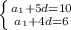 \left \{ {{a_1 + 5d = 10 } \atop {a_1 + 4d = 6}} \right. \\