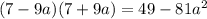 (7-9a)(7+9a)=49-81a^2