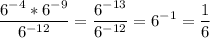 \displaystyle \frac{6^{-4}*6^{-9}}{6^{-12}}= \frac{6^{-13}}{6^{-12}}=6^{-1}= \frac{1}{6}