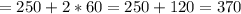 =250+2*60=250+120=370