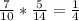 \frac{7}{10} * \frac{5}{14} = \frac{1}{4} &#10;