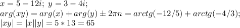 x = 5 - 12i;\ y = 3 - 4i;\\ arg(xy)=arg(x)+arg(y) \pm 2 \pi n=arctg(-12/5) + arctg(-4/3); \\ |xy|=|x||y|=5*13=65