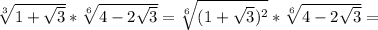 \sqrt[3]{1+ \sqrt{3} } * \sqrt[6]{4-2 \sqrt{3} } = \sqrt[6]{(1+ \sqrt{3})^2 }* \sqrt[6]{4-2 \sqrt{3} } =