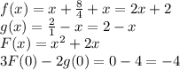 f(x)=x+ \frac{8}{4} +x=2x+2\\g(x)= \frac{2}{1} -x=2-x\\F(x)=x^2+2x\\3F(0)-2g(0)=0-4=-4