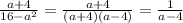 \frac{a+4}{16- a^{2} } = \frac{a+4}{(a+4)(a-4)} = \frac{1}{a-4}