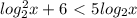 log^2_{2}x+6 \ \textless \ 5log_{2}x \\ &#10;