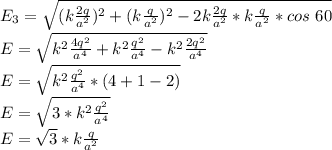 E_3= \sqrt{(k\frac{2q}{a^2})^2+(k\frac{q}{a^2})^2-2k\frac{2q}{a^2}*k\frac{q}{a^2}*cos \ 60} \\E = \sqrt{k^2\frac{4q^2}{a^4}+k^2\frac{q^2}{a^4}-k^2\frac{2q^2}{a^4}} \\ E= \sqrt{k^2\frac{q^2}{a^4}*(4+1-2)} \\E= \sqrt{3*k^2\frac{q^2}{a^4}} \\E= \sqrt{3}*k \frac{q}{a^2}