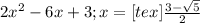 2x^{2}-6x+3; x = [tex] \frac{3- \sqrt{5} }{2}