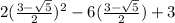 2( \frac{3- \sqrt{5} }{2})^{2} - 6( \frac{3- \sqrt{5} }{2}) +3