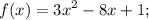 \displaystyle f(x)=3x^2-8x+1;