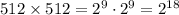 512\times512=2^{9}\cdot2^9=2^{18}