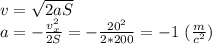 v= \sqrt{2aS} \\ a=- \frac{v_x^2}{2S}=- \frac{20^2}{2*200} =-1 \ ( \frac{m}{c^2})