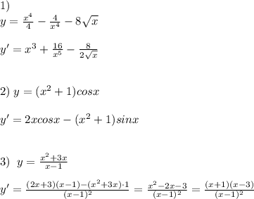 1)\\y=\frac{x^4}{4}-\frac{4}{x^4}-8\sqrt{x}\\\\y'=x^3+\frac{16}{x^5}-\frac{8}{2\sqrt{x}}\\\\\\2)\; y=(x^2+1)cosx\\\\y'=2xcosx-(x^2+1)sinx\\\\\\3)\; \; y=\frac{x^2+3x}{x-1}\\\\y'=\frac{(2x+3)(x-1)-(x^2+3x)\cdot 1}{(x-1)^2}=\frac{x^2-2x-3}{(x-1)^2}=\frac{(x+1)(x-3)}{(x-1)^2}