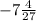 -7\frac{4}{27}