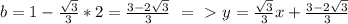 b=1-\frac{ \sqrt{3}}{3}*2=\frac{ 3-2\sqrt{3}}{3}\ =\ \textgreater \ y= \frac{\sqrt{3}} {3} x+\frac{ 3-2\sqrt{3}}{3}