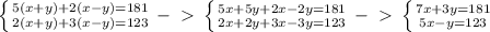 \left \{ {{5(x+y)+2(x-y)=181} \atop {2(x+y)+3(x-y)=123}} \right. -\ \textgreater \ \left \{ {{5x+5y+2x-2y=181} \atop {2x+2y+3x-3y=123}} \right. -\ \textgreater \ \left \{ {{7x+3y=181} \atop {5x-y=123}} \right.