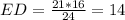 ED= \frac{21*16}{24} =14