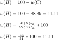 w(H)=100-w(C) \\ \\ &#10;w(H)=100-88.89=11.11 \\ \\ &#10;w(H)= \frac{M(H)*y}{M(CxHy)}*100 \\ \\ &#10;w(H)= \frac{1*y}{54}*100=11.11