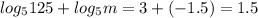 log_{5}125+ log_{5}m =3+( - 1.5)= 1.5